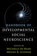 Handbook of Developmental Social Neuroscience - Edited by Michelle de Haan and Megan R. Gunnar