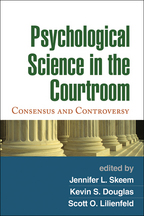 Psychological Science in the Courtroom - Edited by Jennifer L. Skeem, Kevin S. Douglas, and Scott O. Lilienfeld