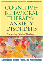 Cognitive-Behavioral Therapy for Anxiety Disorders - Gillian Butler, Melanie Fennell, and Ann Hackmann