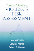 Clinician's Guide to Violence Risk Assessment - Jeremy F. Mills, Daryl G. Kroner, and Robert D. Morgan