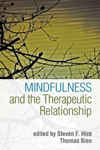 Mindfulness and the Therapeutic Relationship - Edited by Steven F. Hick and Thomas Bien