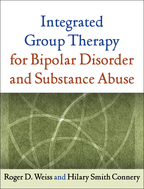 Integrated Group Therapy for Bipolar Disorder and Substance Abuse - Roger D. Weiss and Hilary S. Connery