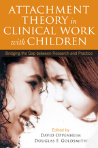 Attachment Theory in Clinical Work with Children - Edited by David Oppenheim and Douglas F. Goldsmith