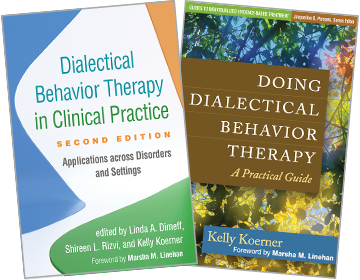 Doing Dialectical Behavior Therapy: A Practical Guide, Dialectical Behavior Therapy in Clinical Practice: Second Edition: Applications across Disorders and Settings