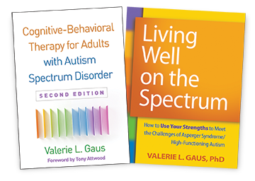 Living Well on the Spectrum: How to Use Your Strengths to Meet the Challenges of Asperger Syndrome/High-Functioning Autism, Cognitive-Behavioral Therapy for Adults with Autism Spectrum Disorder: Second Edition