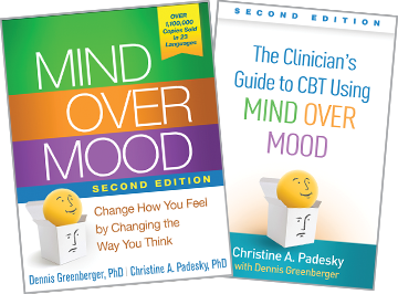 Mind Over Mood: Second Edition: Change How You Feel by Changing the Way You Think, The Clinician&, 39;s Guide to CBT Using Mind Over Mood: Second Edition