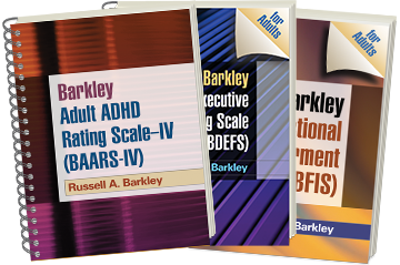 Barkley Deficits in Executive Functioning Scale (BDEFS for Adults), Barkley Adult ADHD Rating Scale—IV (BAARS-IV), Barkley Functional Impairment Scale (BFIS for Adults)